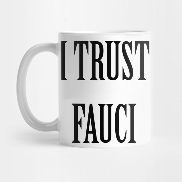 I Trust Fauci by artpirate